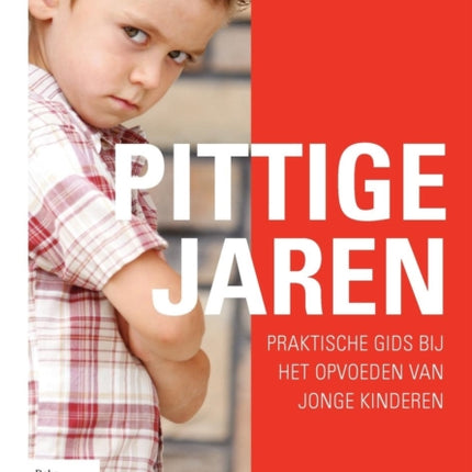 Pittige Jaren: Praktische Gids Bij Het Opvoeden Van Jonge Kinderen