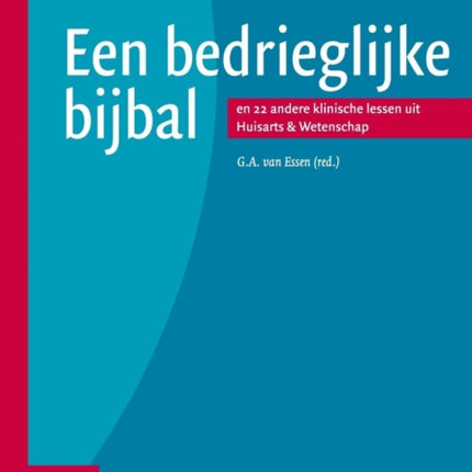 Een Bedrieglijke Bijbal: En 22 Andere Klinische Lessen Uit Huisarts & Wetenschap