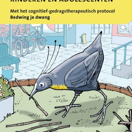 Behandeling Van de Dwangstoornis Bij Kinderen En Adolescenten: Met Het Cognitief-Gedragstherapeutisch Protocol Bedwing Je Dwang