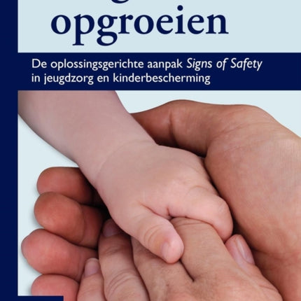 Veilig Opgroeien: de Oplossingsgerichte Aanpak Signs of Safety in Jeugdzorg En Kinderbescherming