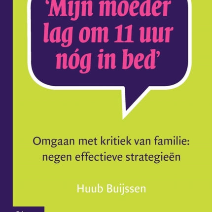 Mijn Moeder Lag Om 11 Uur Nóg in Bed: Omgaan Met Kritiek Van Familie: Negen Effectieve Strategieën