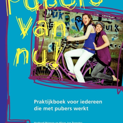 Pubers Van Nu!: Praktijkboek Voor Iedereen Die Met Pubers Werkt