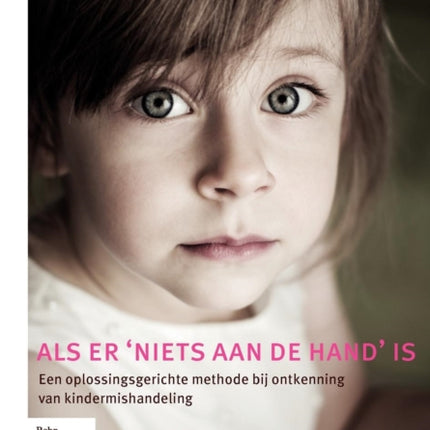 ALS Er 'niets Aan de Hand' Is: Een Oplossingsgerichte Methode Bij Ontkenning Van Kindermishandeling