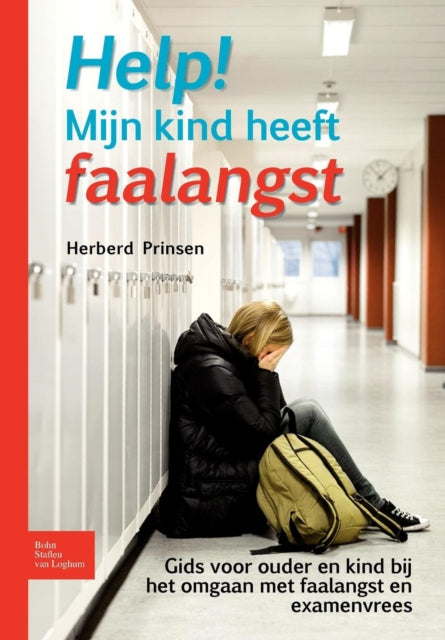 Help! Mijn Kind Heeft Faalangst: Gids Voor Ouder En Kind Bij Het Omgaan Met Faalangst En Examenvrees