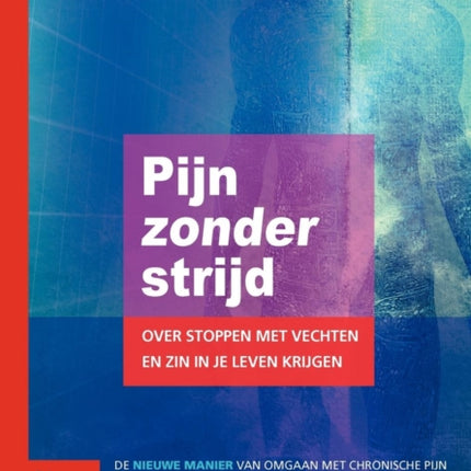 Pijn Zonder Strijd: Over Stoppen Met Vechten En Zin in Je Leven Krijgen