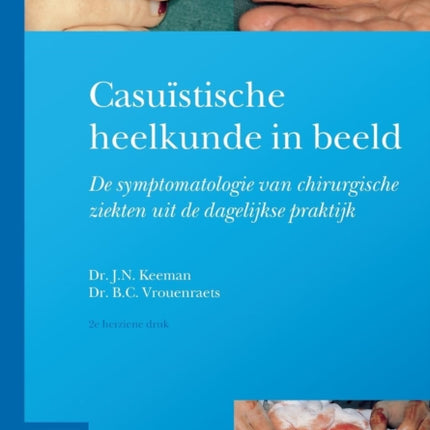 Casuïstische Heelkunde in Beeld: Symptomatologie Van Chirurgische Ziekten in de Dagelijkse Praktijk