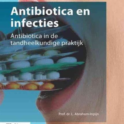 Antibiotica En Infecties: Antibiotica in de Tandheelkundige Praktijk