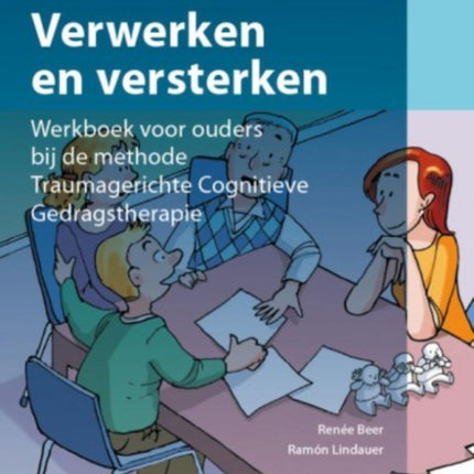 Verwerken En Versterken: Werkboek Voor Ouders Bij de Methode Traumagerichte Cognitieve Gedragstherapie