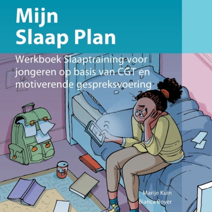 Mijn Slaap Plan: Werkboek Slaaptraining Voor Jongeren Op Basis Van Cgt En Motiverende Gespreksvoering