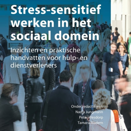 Stress-Sensitief Werken in Het Sociaal Domein: Inzichten En Praktische Handvatten Voor Hulp- En Dienstverleners