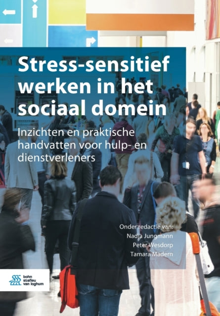 Stress-Sensitief Werken in Het Sociaal Domein: Inzichten En Praktische Handvatten Voor Hulp- En Dienstverleners