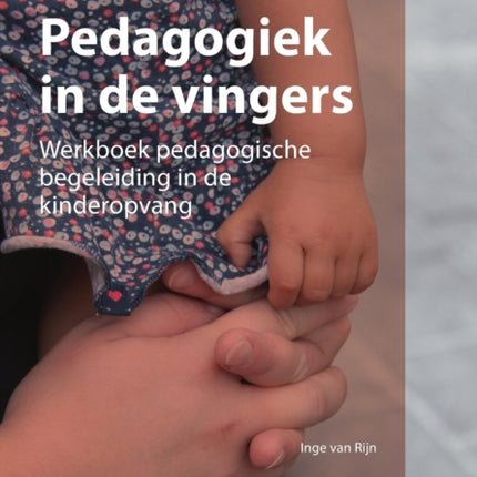 Pedagogiek in de Vingers: Werkboek Pedagogische Begeleiding in de Kinderopvang