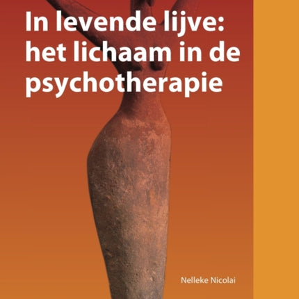 In Levende Lijve: Het Lichaam in de Psychotherapie