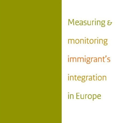 Measuring and Monitoring Immigrant's Integration in Europe: Comparing Integration Policies and Monitoring Systems for the Integration of Immigrants and Ethnic Minorities