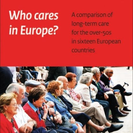 Who Cares in Europe?: A comparison of long-term care for the over-50s in sixteen European countries