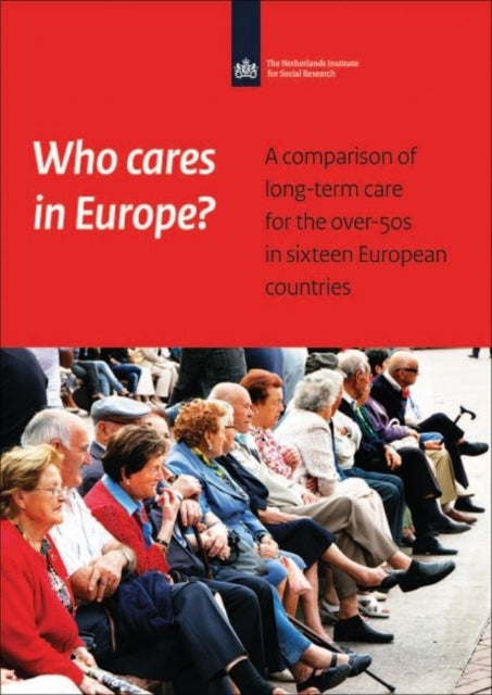 Who Cares in Europe?: A comparison of long-term care for the over-50s in sixteen European countries