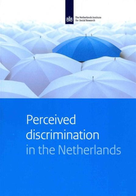 Perceived Discrimination in the Netherlands: A Study on Experiences with Discrimination of Different Groups, in Different Domains and on Different Grounds