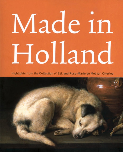 Made in Holland: Highlights from the Collection of Eijk and Rose-marie De Mol Van Otterloo