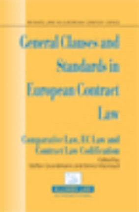 General Clauses and Standards in European Contract Law: Comparative Law, EC Law and Contract Law Codification