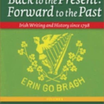 Back to the Present, Forward to the Past: Irish Writing and History Since 1798