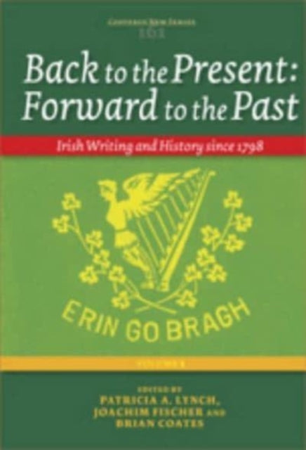 Back to the Present, Forward to the Past: Irish Writing and History Since 1798