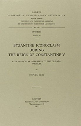 Byzantine Iconoclasm During the Reign of Constantine V, with Particular Attention to the Oriental Sources