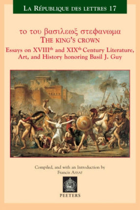 The King's Crown: Essays on XVIIIth and XIXth Century Literature, Art, and History honoring Basil J. Guy