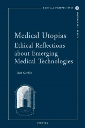 Medical Utopias: Ethical Reflections About Emerging Medical Technologies