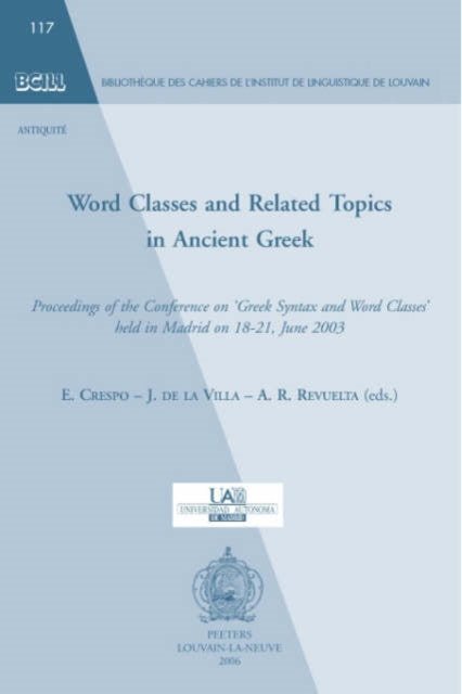 Word Classes and Related Topics in Ancient Greek: Proceedings of the Conference on Greek Syntax and Word Classes Held in Madrid on 18-21 June 2003