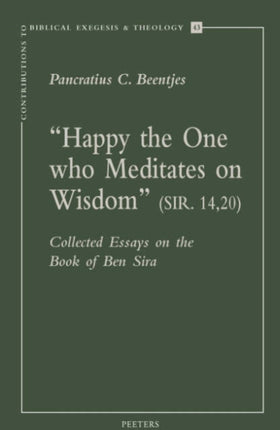 "Happy the One Who Meditates on Wisdom" (Sir. 14,20): Collected Essays on the Book of Ben Sira