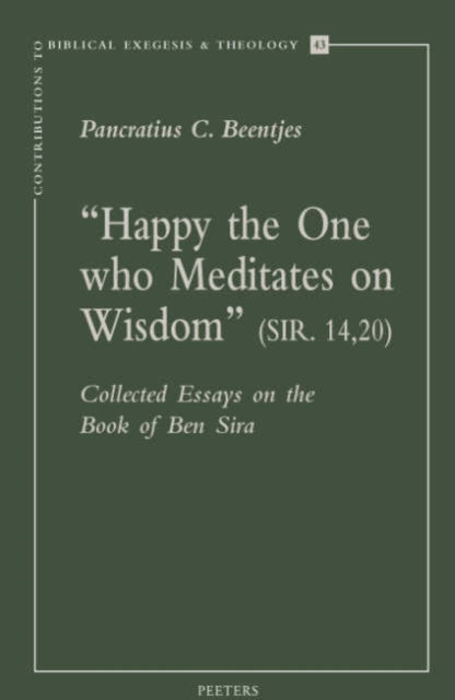 "Happy the One Who Meditates on Wisdom" (Sir. 14,20): Collected Essays on the Book of Ben Sira