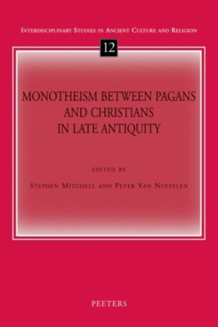 Monotheism Between Pagans and Christians in Late Antiquity