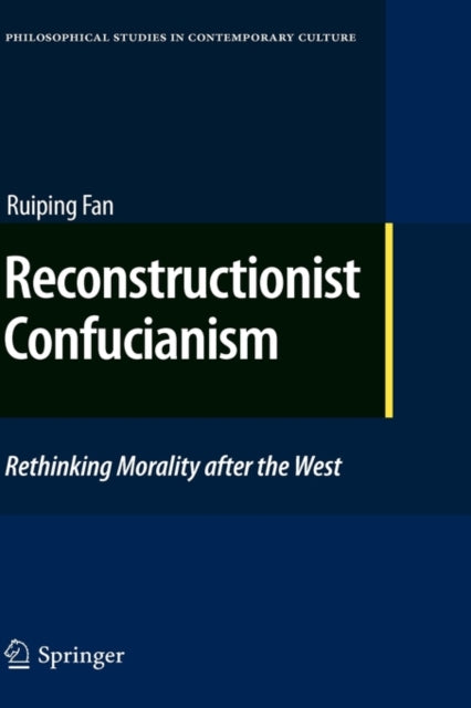 Reconstructionist Confucianism: Rethinking Morality after the West