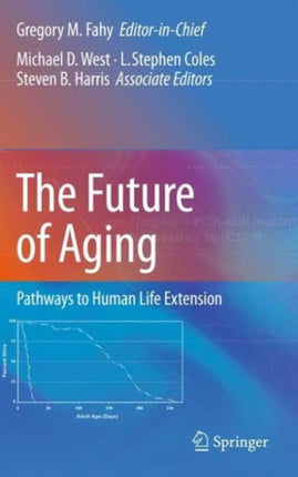 The Future of Aging: Pathways to Human Life Extension