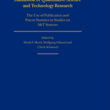 Handbook of Quantitative Science and Technology Research: The Use of Publication and Patent Statistics in Studies of S&T Systems