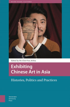 Exhibiting Chinese Art in Asia  Histories