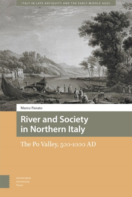 River and Society in Northern Italy  The Po Valley 5001000 AD