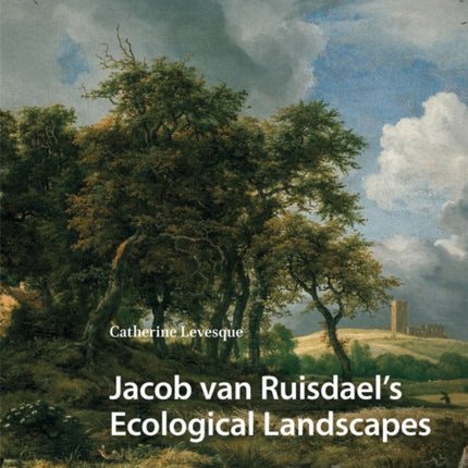 Jacob Van Ruisdaels Ecological Landscapes