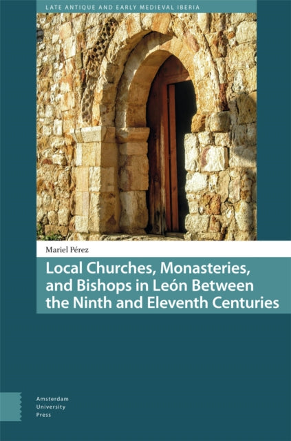 Local Churches Monasteries and Bishops in Le243n Between the Ninth and Eleventh Centuries