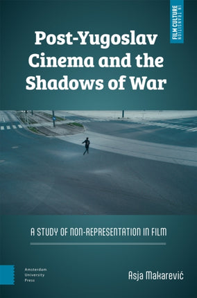 PostYugoslav Cinema and the Shadows of War  A Study of NonRepresentation in Film