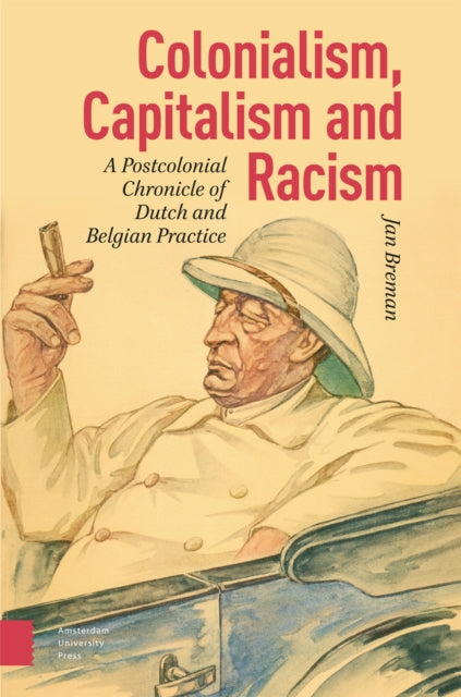 Colonialism Capitalism and Racism  A Postcolonial Chronicle of Dutch and Belgian Practice