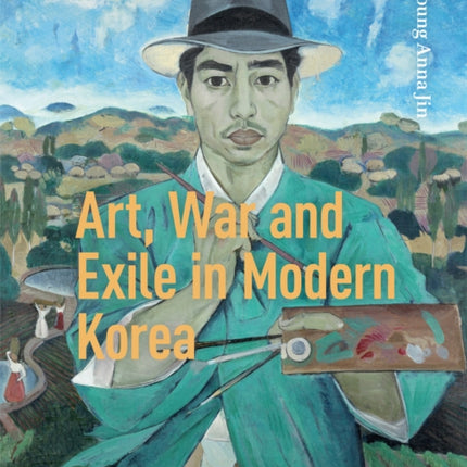 Art War and Exile in Modern Korea