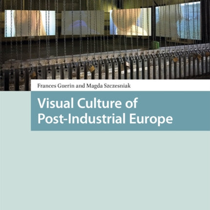 Visual Culture of PostIndustrial Europe