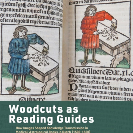 Woodcuts as Reading Guides: How Images Shaped Knowledge Transmission in Medical-Astrological Books in Dutch (1500-1550)