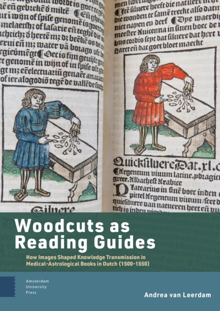 Woodcuts as Reading Guides: How Images Shaped Knowledge Transmission in Medical-Astrological Books in Dutch (1500-1550)