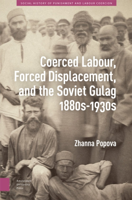 Coerced Labour Forced Displacement and the Soviet Gulag 1880s1930s