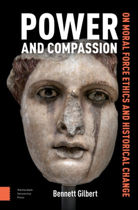 Power and Compassion  On Moral Force Ethics and Historical Change