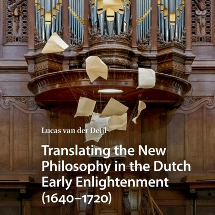 Translating the New Philosophy in the Dutch Early Enlightenment 16401720
