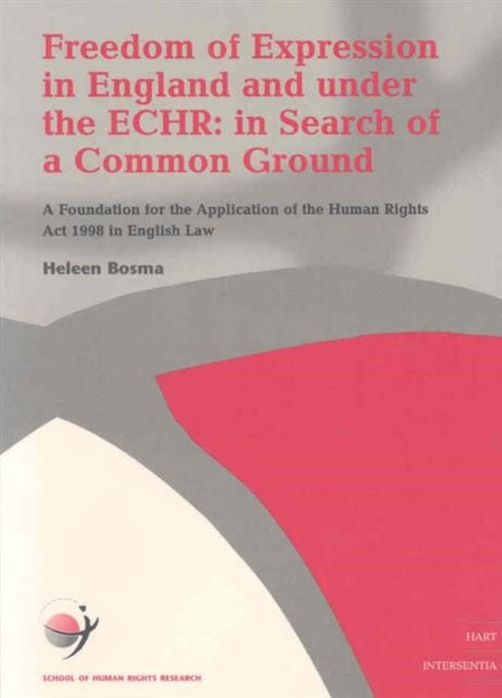 Freedom of Expression in England and Under the EHCR: In Search of a Common Ground: v. 6: Foundation for the Application of the Human Rights Act 1998 in English Law