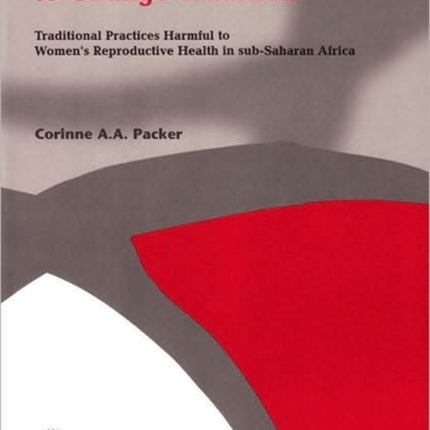 Using Human Rights to Change Tradition: Traditional Practices Harmful to Women's Reproductive Health in Sub-Saharan Africa: v. 13